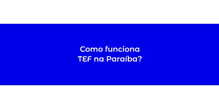 Como funciona TEF na Paraíba?
