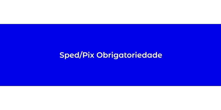 Sped/Pix Obrigatoriedade