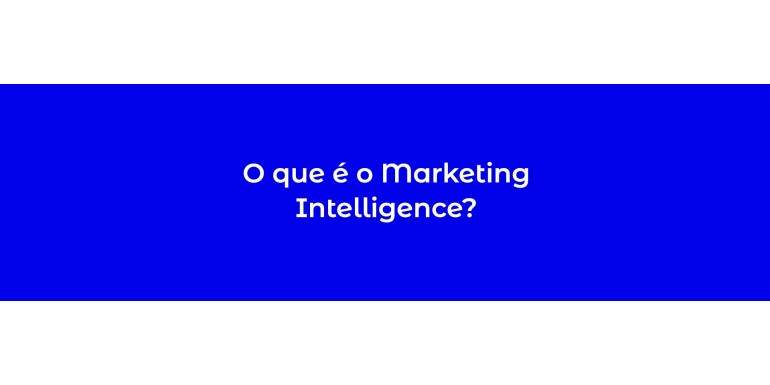 O que é o Marketing Intelligence?