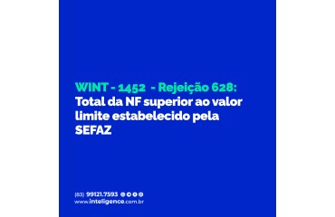 WINT - 1452 - Rejeição 628: Total da NF superior ao valor limite estabelecido pela SEFAZ